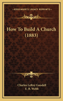 How To Build A Church (1883)