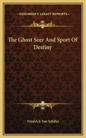 The Ghost Seer And Sport Of Destiny