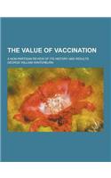 The Value of Vaccination; A Non-Partisan Review of Its History and Results