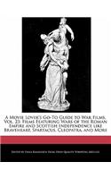 A Movie Lover's Go-To Guide to War Films, Vol. 23: Films Featuring Wars of the Roman Empire and Scottish Independence Like Braveheart, Spartacus, Cleopatra, and More