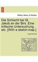 Die Schlacht Bei St. Jakob an Der Birs. Eine Kritische Untersuchung, Etc. [With a Sketch-Map.]