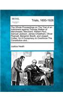 Whole Proceedings on the Trial of an Indictment Against Thomas Walker of Manchester, Merchant, William Paul, Samuel Jackson, James Cheetham, Oliver Pearsall, Benjamin Booth, and Joseph Collier; For a Conspiracy to Overthrow the Constitution And...