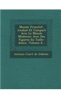 Monde Primitif, Analise Et Compare Avec Le Monde Moderne: Avec Des Figures En Taille-Douce, Volume 8...(French)
