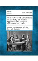 Revised Code of Ordinances of the City of Wallace Approved and Adopted September 25, 1905