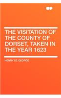 The Visitation of the County of Dorset, Taken in the Year 1623