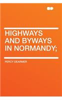 Highways and Byways in Normandy;: (English)