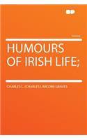 Humours of Irish Life;