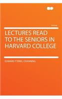 Lectures Read to the Seniors in Harvard College