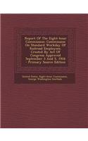 Report of the Eight-Hour Commission: Commission on Standard Workday of Railroad Employees, Created by Act of Congress Approved September 3 and 5, 1916