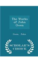 The Works of John Owen - Scholar's Choice Edition