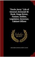 Uncle Jerry. Life of General Jeremiah M. Rusk, Stage Driver, Farmer, Soldier, Legislator, Governor, Cabinet Officer
