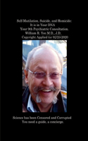 Self-Mutilation, Suicide, and Homicide: It is in Your DNA Your 9th Psychiatric Consultation. William R. Yee M.D., J.D. Copyright Applied for 02/29/2020