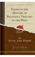 Essays in the History of Religious Thought in the West (Classic Reprint)