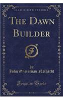 The Dawn Builder (Classic Reprint)