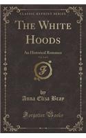 The White Hoods, Vol. 2 of 3: An Historical Romance (Classic Reprint)