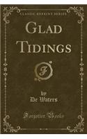 Glad Tidings (Classic Reprint)