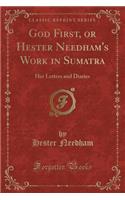 God First, or Hester Needham's Work in Sumatra
