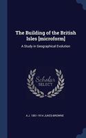 THE BUILDING OF THE BRITISH ISLES [MICRO