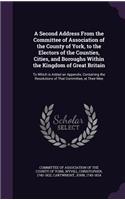 A Second Address from the Committee of Association of the County of York, to the Electors of the Counties, Cities, and Boroughs Within the Kingdom of Great Britain