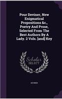 Pour Deviner, New Enigmatical Propositions &c., Poetry And Prose, Selected From The Best Authors By A Lady. 2 Vols. [and] Key