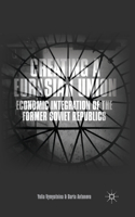 Creating a Eurasian Union: Economic Integration of the Former Soviet Republics(English)