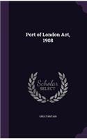 Port of London Act, 1908: (English)