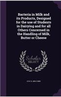 Bacteria in Milk and its Products, Designed for the use of Students in Dairying and for all Others Concerned in the Handling of Milk, Butter or Cheese