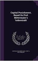 Capital Punishment, Based On Prof. Mittermaier's 'todesstrafe'