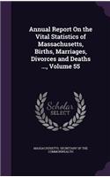 Annual Report on the Vital Statistics of Massachusetts, Births, Marriages, Divorces and Deaths ..., Volume 55