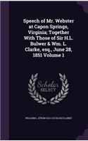Speech of Mr. Webster at Capon Springs, Virginia; Together With Those of Sir H.L. Bulwer & Wm. L. Clarke, esq., June 28, 1851 Volume 1