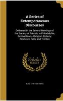 Series of Extemporaneous Discourses