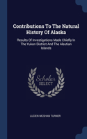 Contributions To The Natural History Of Alaska