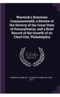 Warwick's Keystone Commonwealth; a Review of the History of the Great State of Pennsylvania, and a Brief Record of the Growth of its Chief City, Philadelphia