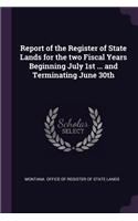 Report of the Register of State Lands for the Two Fiscal Years Beginning July 1st ... and Terminating June 30th