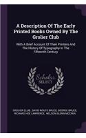 Description Of The Early Printed Books Owned By The Grolier Club