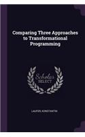 Comparing Three Approaches to Transformational Programming