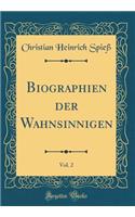 Biographien Der Wahnsinnigen, Vol. 2 (Classic Reprint)