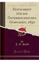 Zeitschrift Für Die Österreichischen Gymnasien, 1850, Vol. 1 (Classic Reprint)