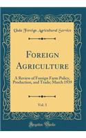 Foreign Agriculture, Vol. 3: A Review of Foreign Farm Policy, Production, and Trade; March 1939 (Classic Reprint)