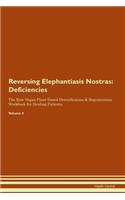 Reversing Elephantiasis Nostras: Deficiencies The Raw Vegan Plant-Based Detoxification & Regeneration Workbook for Healing Patients. Volume 4