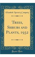 Trees, Shrubs and Plants, 1932 (Classic Reprint)