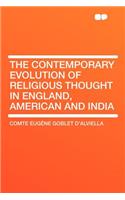 The Contemporary Evolution of Religious Thought in England, American and India