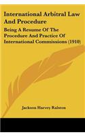 International Arbitral Law And Procedure: Being A Resume Of The Procedure And Practice Of International Commissions (1910)