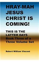 Hray-Mah Jesus Christ Is Coming!: This Is The Latter Days