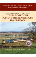 London, Midland and Scottish Railway Volume Five the London and Birmingham Railway
