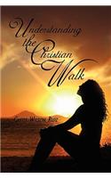 Understanding the Christian Walk: (English)