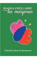 Ahora Eres Libre Como Las Mariposas