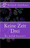 Keine Zeit Drei
