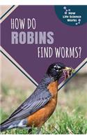 How Do Robins Find Worms?: (How Life Science Works)