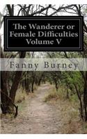 The Wanderer or Female Difficulties Volume V